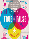 True or false a CIA analyst's guide to spotting fake news